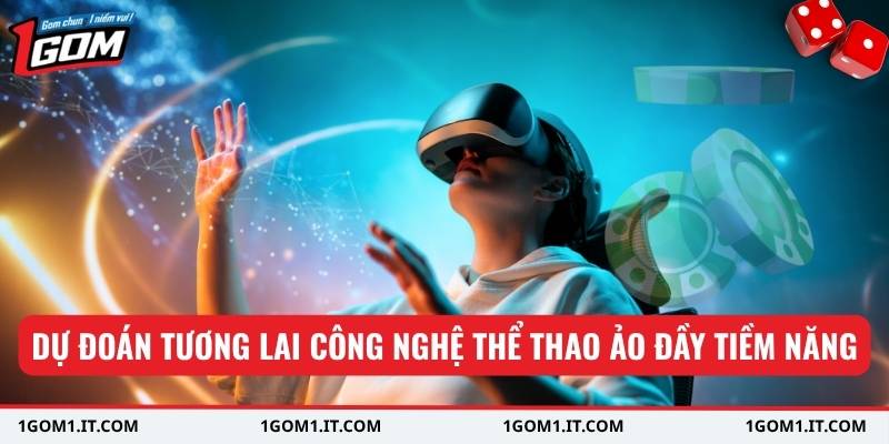 Dự đoán tương lai công nghệ thể thao ảo đầy tiềm năng