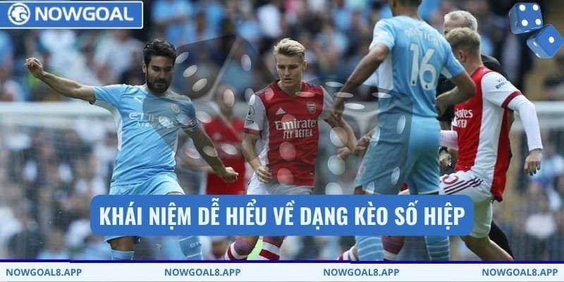 Khái niệm dễ hiểu về dạng kèo số hiệp