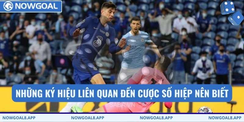Những ký hiệu liên quan đến cược số hiệp nên biết
