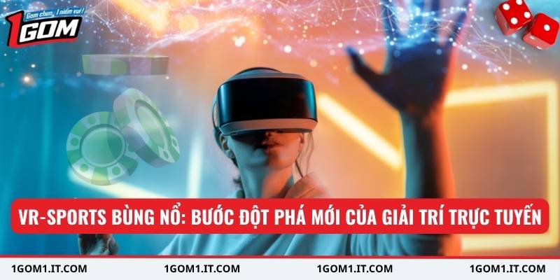VR-sports bùng nổ: bước đột phá mới của giải trí trực tuyến